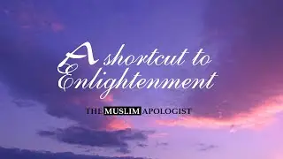 A SHORTCUT TO ENLIGHTENMENT: A MOVIE | The Muslim Apologist