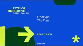 ATypI 2024 Brisbane | Doug Wilson | Linotype: The Film | Screening Followed by Directors&rsquo; Q&A