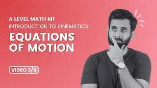 Mastering A-Level M1 Mechanics: Kinematics - Equations of Motion