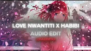 Love Nwantiti X Habibi || Audio Edit