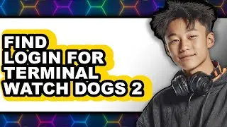 How to Find Login for Terminal Watch Dogs 2 (easy Method)