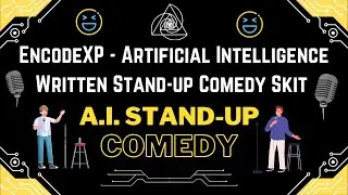 EncodeXP- A.I. - Tech - V.R. -  Funny Artificial Intelligence Written Stand up Comedy Skit