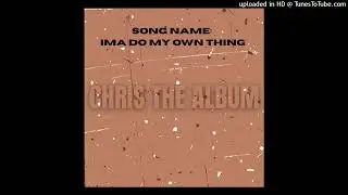 IMA DO MY OWN THING - Chris2XMO