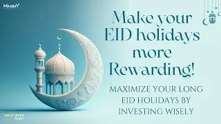 Maximize Your EID Holidays by Investing Wisely | ENGLISH |