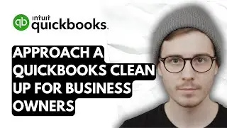 How To Approach A QuickBooks Online Clean Up For Business Owners [2026 Guide]