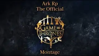 Ark Rp: The Official Game of thrones Montage