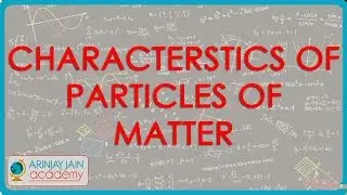 Particles - Characteristics - Class 9 Chemistry