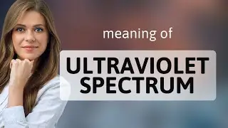 Ultraviolet spectrum | ULTRAVIOLET SPECTRUM definition