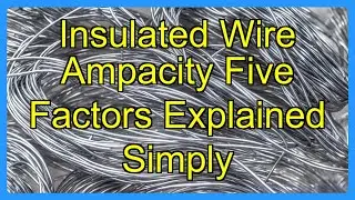 Insulated Wire Ampacity Five Factors Explained Simply