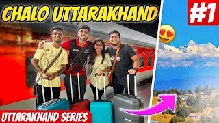 Our Long Trip Startssssss 🚂😃 | Uttarakhand Series - Vlog 01 🏔️❤️ 