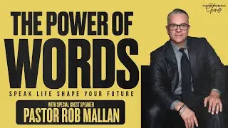 The Power of Your Words | Special Guest Pastor Robert Mallan