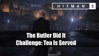 HITMAN 2: The Butler Did It / Tea Is Served / Challenge