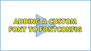 Adding a custom font to fontconfig