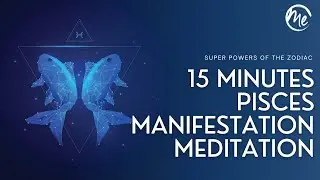15 Minutes | Pisces Manifestation | Guided Meditation | MindEasy