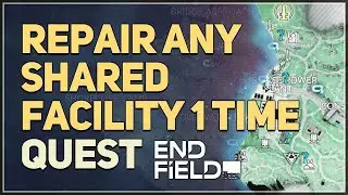 Repair any shared facility 1 time Arknights Endfield