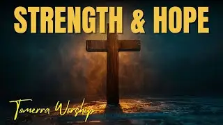 Faith & Trust in God | Worship Songs for Strength & Hope