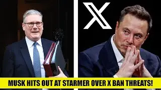 Elon Musk EXPOSES Why Starmer Wants to BAN X PUBLICLY in SCATHING REVIEW!