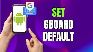 How to Set Gboard as Your Default Keyboard on Android & Samsung (2026)