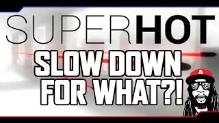 The Real GMO: Slow down for what?! | Super Hot Gameplay