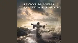 Pescador de hombres / Tú has venido a la orilla