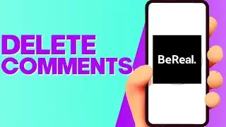 How to Delete Comments on BeReal on Android or iphone IOS