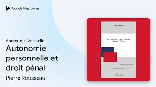 Autonomie personnelle et droit p&eacute;nal de Pierre Rousseau &middot; Extrait du livre&nbsp;audio
