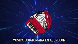 MUSICA ECUATORIANA EN ACORDEON 4 - CHICHA ECUATORIANA