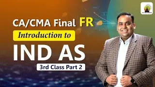 Introduction to Ind AS: 3rd Class Part 2 | CA/CMA Final FR |  CA CS Avinash Sancheti