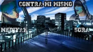 Contra mi mismo - Mediyak Ft Sora - 2015