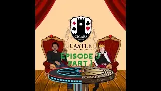 Cigars At The Castle Podcast | Episode 3 Part 1