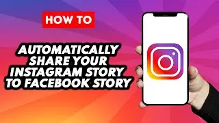 How To Automatically Share Your Instagram Story To Facebook Story