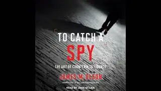 To Catch a Spy: The Art of Counterintelligence - James M. Olson