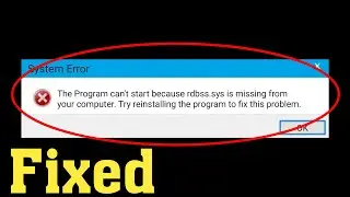 How To Fix The Program Can't Start Because rdbss.sys is Missing From Your Computer Windows 10 /8 /7