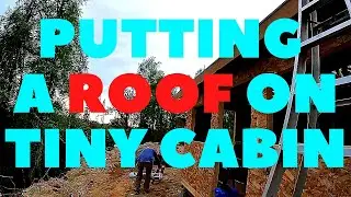 Alaska Tiny Cabin Build Part 8 Roofing