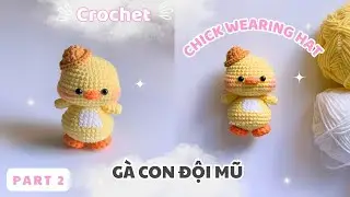 P2 - Crochet a chick wearing hat step-by-step 🐤 Cách móc gà con đội mũ chi tiết #mocmiencrochet