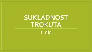 Sukladnost trokuta 1. dio