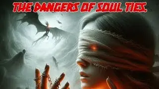 The Dangers of Soul Ties and Fornication: A Warning for Christians
