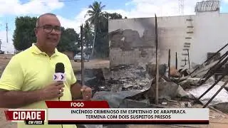 FOGO INCÊNDIO CRIMINOSO EM ESPETINHO DE ARAPIRACA TERMINA COM DOIS SUSPEITOS PRESOS