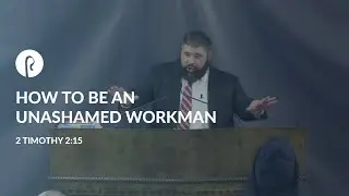 How to be an Unashamed Workman - Brandon Scalf
