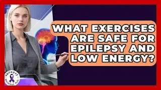 What Exercises Are Safe For Epilepsy And Low Energy? - Epilepsy Wellness Hub