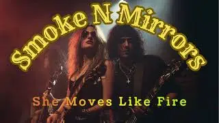 Smoke N&acute; Mirrors - She Moves Like Fire (80ies Hard Rock)