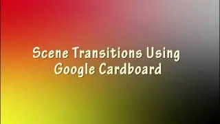 Scene Transitions Using Google Cardborad