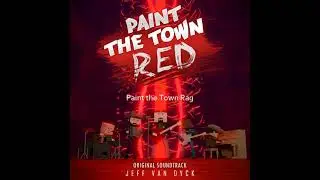 Paint the Town Rag - Paint the Town Red OST - Jeff van Dyck