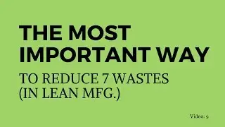 The Single Most Important tool to reduce the 7 wastes in Lean Manufacturing