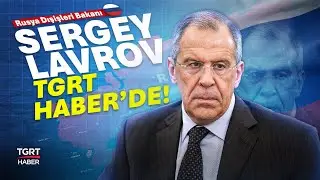 Rusya Dışişleri Bakanı Sergey Lavrov TGRT Haber’de Soruları Cevaplıyor!