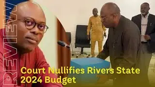 Fresh Political Crisis As Court Nullifies Rivers State 2024 Budget