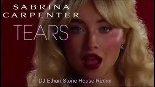 Sabrina Carpenter - Tears (DJ Ethan Stone House Remix)
