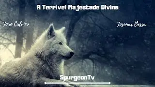 A Terrível Majestade Divina | João Calvino ( 1509 - 1564 )