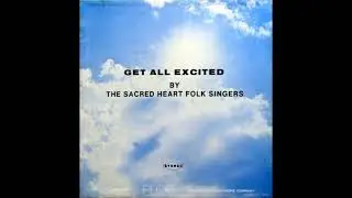 The Sacred Heart Folk Singers &ndash; Get All Excited