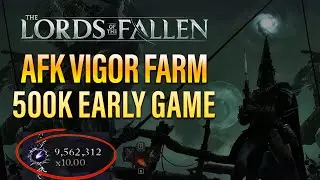 AFK Vigor Farm for Beginners – 500K Early Game Vigor in Lords of the Fallen!